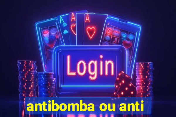 antibomba ou anti-bomba